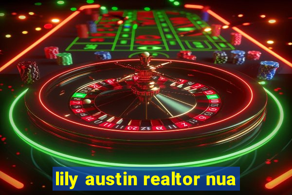 lily austin realtor nua